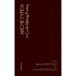 Archetypes in Code-Mixing Poetry - Mihaela Cristescu, Luminta Serbanescu