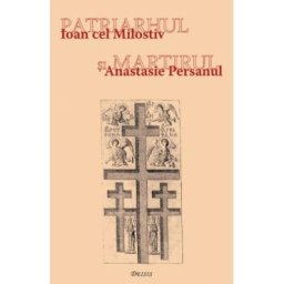 Patriarhul si martirul. Ioan cel Milostiv si Anastasie Persanul - Ioan I. jr.