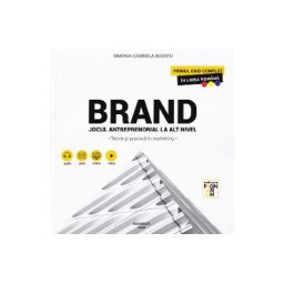 Brand. Jocul antreprenorial la alt nivel. Teorie si practica in marketing - Simona Gabriela Buzatu