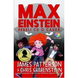 Max Einstein. Rebeli cu o cauza - James Patterson, Chris Grabenstein
