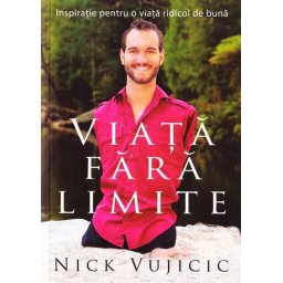 Viata fara limite. Inspiratie pentru o viata ridicol de buna