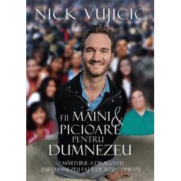 Fii maini si picioare pentru Dumnezeu. O marturie a dragostei lui Dumnezeu fata de toti copiii Sai
