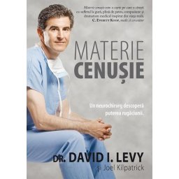 Materie cenusie. Un neurochirurg descopera puterea rugaciunii