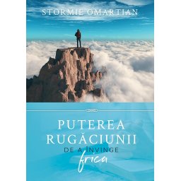 Puterea rugaciunii de a invinge frica