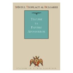 Tilcuire la Faptele Apostolilor - Sfantul Teofilact al Bulgariei