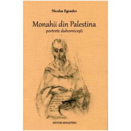 Monahii din Palestina. Portrete duhovnicesti - Nicolae Egender