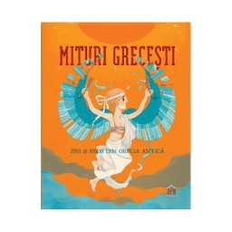 Mituri grecesti. Zeii si eroii din Grecia antica - Federica Bernardo