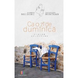 Ca o zi de duminica. Dialog epistolar - Cosmin Neidoni, Cristian Muntean