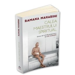 Calea maestrului spiritual - Ramana Maharshi