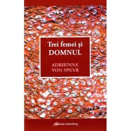 Trei femei si Domnul - Adrienne von Speyr