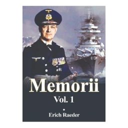 Memorii Vol.1 - Erich Raeder
