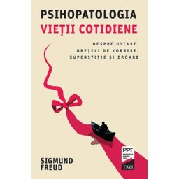 Psihopatologia vietii cotidiene - Sigmund Freud