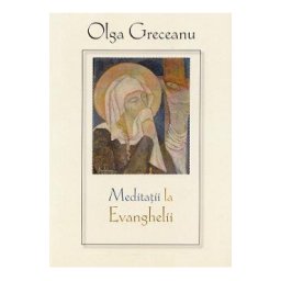 Meditatii la Evanghelii - Olga Greceanu