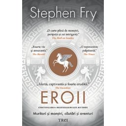 Eroii. Muritori si monstri, cautari si aventuri - Stephen Fry