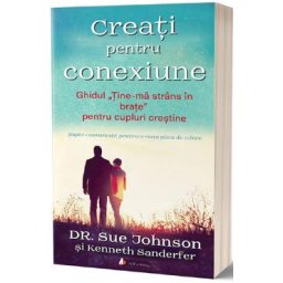 Creati pentru conexiune - Dr. Sue Johnson, Kenneth Sanderfer