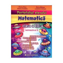 Portofoliul elevului. Matematica - Clasa 3 Sem. 2 - Elena Nica, Diana Serban