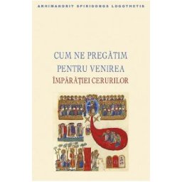 Cum ne pregatim pentru venirea Imparatiei cerurilor - Spiridonos Logothetis