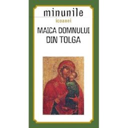 Minunile icoanei. Maica Domnului din Tolga