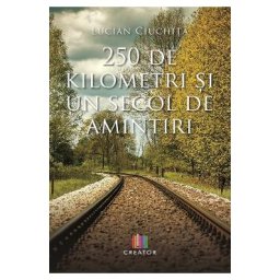 250 de kilometri si un secol de amintiri - Lucian Ciuchita