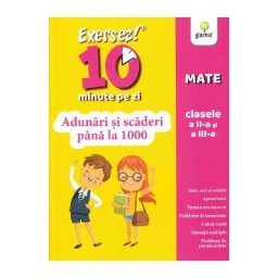 Exersez 10 minute pe zi. Adunari si scaderi pana la 1000 - Clasele 2-3