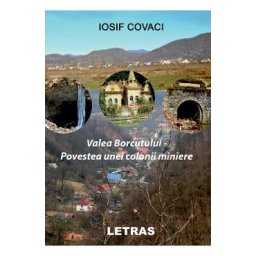 Valea Borcutului. Povestea unei colonii miniere - Iosif Covaci