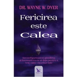 Fericirea este calea - Wayne W. Dyer