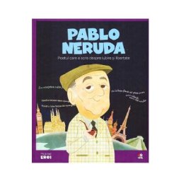 Micii mei eroi. Pablo Neruda - Cloe Blanco