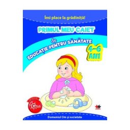 Primul meu caiet de educatie pentru sanatate 4-6 ani