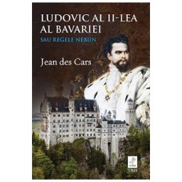 Ludovic al II-lea al Bavariei sau regele nebun - Jean des Cars