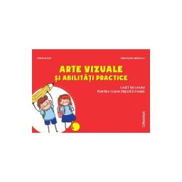 Arte vizuale si abilitati practice - Clasa pregatitoare - Caiet - Mirela Ilie, Marilena Nedelcu