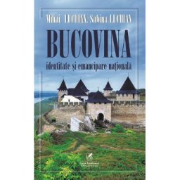 Bucovina. Identitate si emancipare nationala - Mihai Luchian, Sabina Luchian