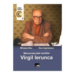 Necunoscutul scriitor Virgil Ierunca - Mihaela Albu, Dan Anghelescu