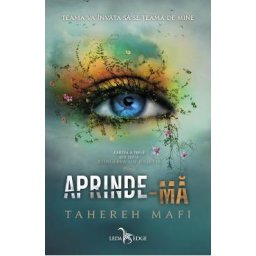 Aprinde-ma. Seria Atingerea lui Juliette Vol.3 - Tahereh Mafi