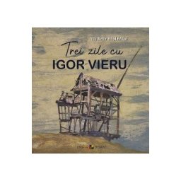 Trei zile cu Igor Vieru - Vladimir Besleaga