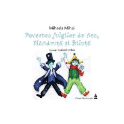 Povestea fulgilor de nea, Mandruta si Biluta - Mihaela Mihai, Gabriel Dobre