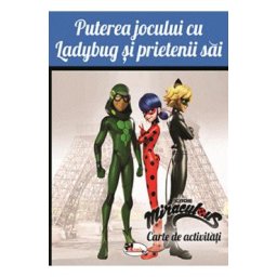 Puterea jocului cu Ladybug si prietenii sai. Carte de activitati