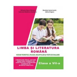 Limba romana - Clasa 7 - Notiuni teoretice, aplicatii, recapitulari si teste - Mihaela-Elena Patrascu, Nicoleta-Sonia Ionica, Gabriela-Madalina Nitulescu, Adina Grigore
