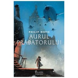Aurul pradatorului. Seria Cronicile oraselor flamande Cartea 2 - Philip Reeve