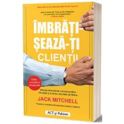 Imbratiseaza-ti clientii - Jack Mitchell