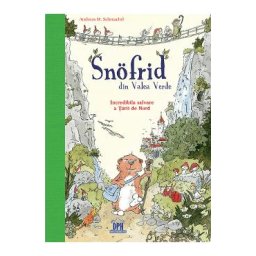 Snofrid din Valea Verde. Incredibila salvare a Tarii de Nord Vol.1 - Andreas H. Schmachtl