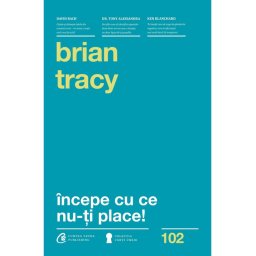 Incepe cu ce nu-ti place