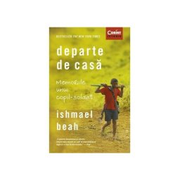 Departe de casa. Memoriile unui copil-soldat