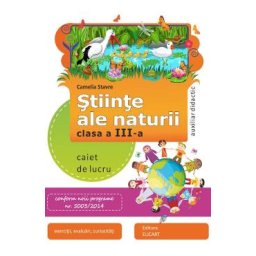 Stiinte ale naturii - Clasa 3 - Caiet - Camelia Stavre
