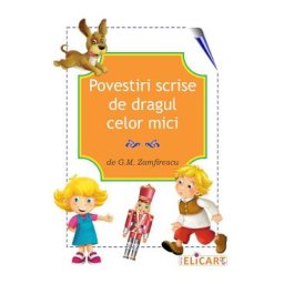 Povestiri scrise de dragul celor mici - G.M. Zamfirescu