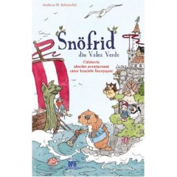 Snofrid din Valea Verde. Calatoria absolut aventuroasa catre Insulele Incetosate. Vol.2 - Andreas H. Schmachtl