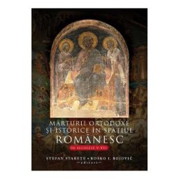Marturii ortodoxe si istorice in spatiul romanesc in secolele V-XVI - Stefan Staretu