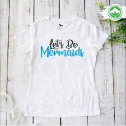Tricou personalizat: Let s be mermaids