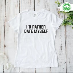Tricou personalizat: I d rather date myself