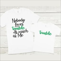 Set tricouri personalizate pentru mama si fiu Nobody loves trouble as much as me