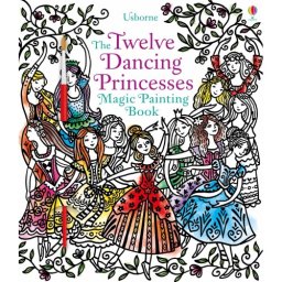 Twelve Magic Princesses Magic Painting Book Usborne